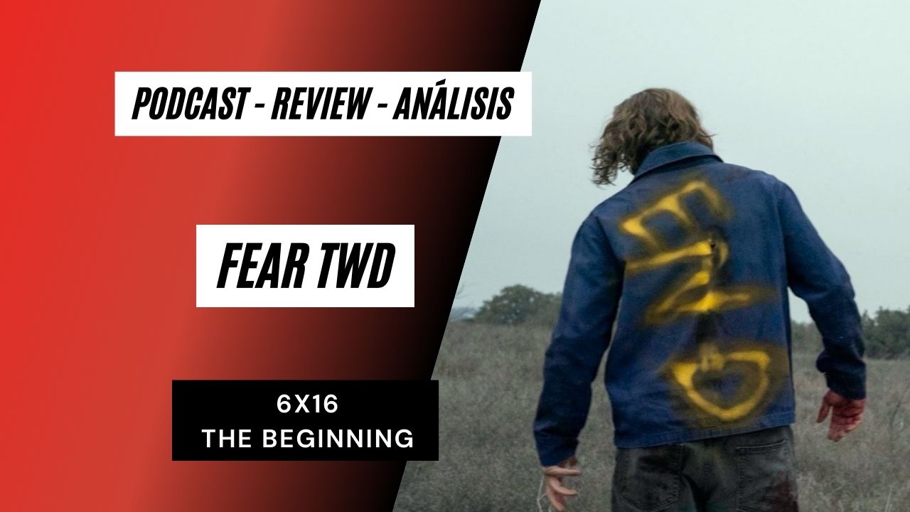 REVIEW: FEAR THE WALKING DEAD 6×16: THE BEGINNING